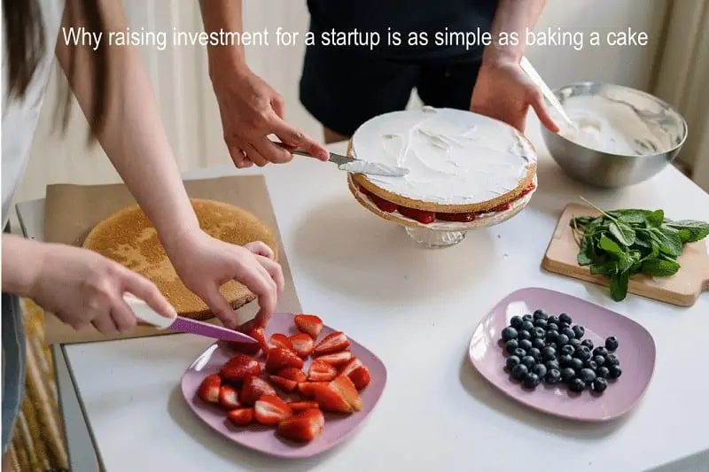 Raising investment for a startup is as simple as baking a cake 