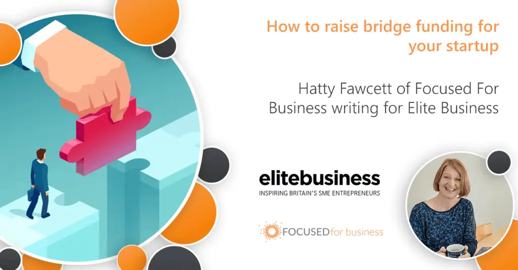 Hatty Fawcett of Focused for Business writing for Elite Business: Funding for startups - How to raise bridge funding.