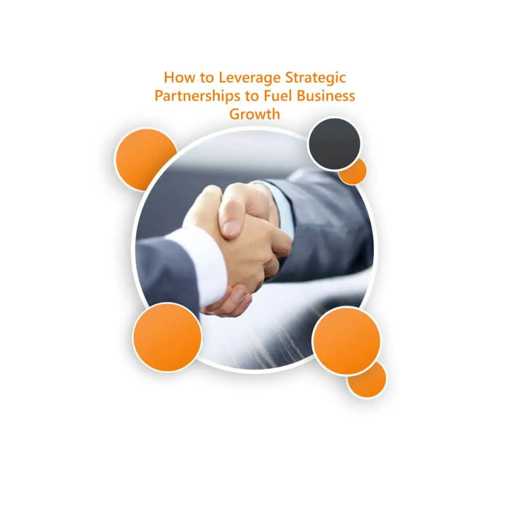 How to leverage strategic partnerships to Fuel Business Growth